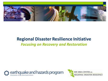 Regional Disaster Resilience Initiative Focusing on Recovery and Restoration.