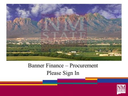 Banner Finance – Procurement Please Sign In. Housekeeping Cell Phones Facilities –Restrooms –Vending Machines –Emergency Assembly Area Breaks.