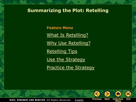 Summarizing the Plot: Retelling What Is Retelling? Why Use Retelling? Retelling Tips Use the Strategy Practice the Strategy Feature Menu.