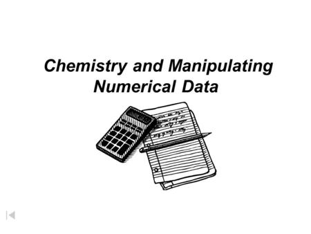 Chemistry and Manipulating Numerical Data Measurements Numbers  science is based on measurements  all measurements have: - magnitude - uncertainty.