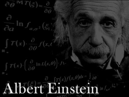Einstein was born in Germany in 1879. He was physicist and mathematician and today is known for his amazing inteligence.