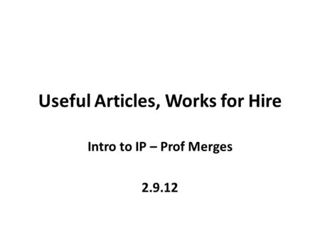 Useful Articles, Works for Hire Intro to IP – Prof Merges 2.9.12.