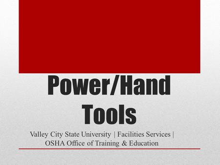 Power/Hand Tools Valley City State University | Facilities Services | OSHA Office of Training & Education.