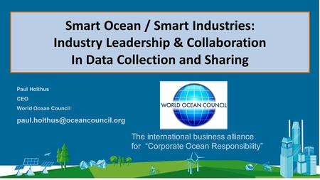 World Ocean Council International, Cross-Sectoral Business Leadership Alliance Smart Ocean / Smart Industries: Industry Leadership & Collaboration In Data.