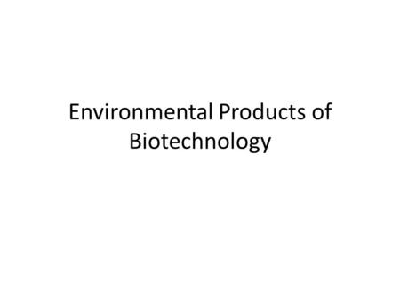 Environmental Products of Biotechnology. Biodiesel Biodiesel is the name of clean burning alternative fuel, its produced from domestic and renewable resources.