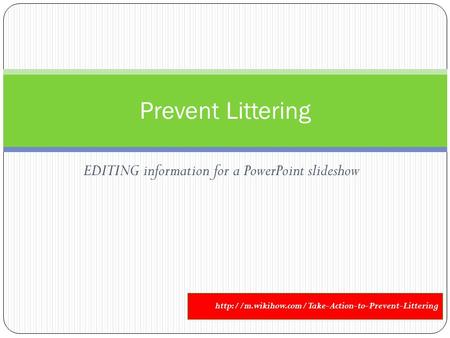 EDITING information for a PowerPoint slideshow Prevent Littering