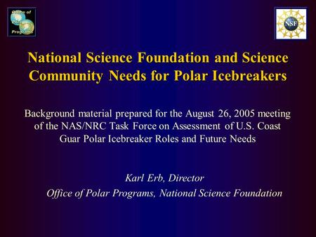 National Science Foundation and Science Community Needs for Polar Icebreakers Background material prepared for the August 26, 2005 meeting of the NAS/NRC.