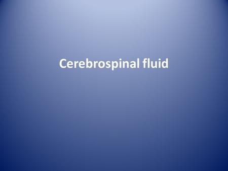 Cerebrospinal fluid.