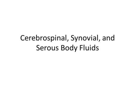 Cerebrospinal, Synovial, and Serous Body Fluids