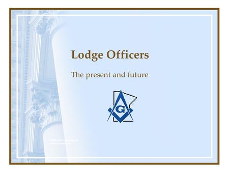 Lodge Officers The present and future MWB Neil Neddermeyer www.cinosam.net.