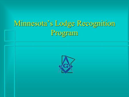 Minnesota’s Lodge Recognition Program. Lodge in Good Standing Pass the Lodge Certification Program - witnessed annually by the DR Pass the Lodge Certification.