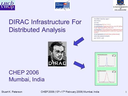 Stuart K. PatersonCHEP 2006 (13 th –17 th February 2006) Mumbai, India 1 from DIRAC.Client.Dirac import * dirac = Dirac() job = Job() job.setApplication('DaVinci',
