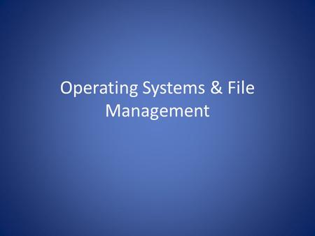 Operating Systems & File Management. What is an operating system?