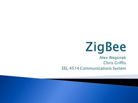 Alex Wegznek Chris Griffis EEL 4514 Communications System.