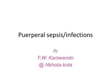 Puerperal sepsis/infections By F.W. Nkhota-kota.