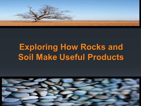 Exploring How Rocks and Soil Make Useful Products