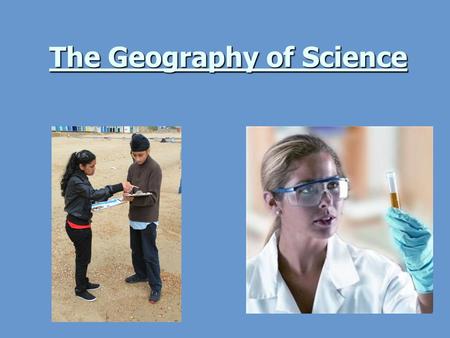 The Geography of Science. Homework due next lesson. Two tasks: Print out handouts of the Powerpoint you made today. Print out handouts of the Powerpoint.