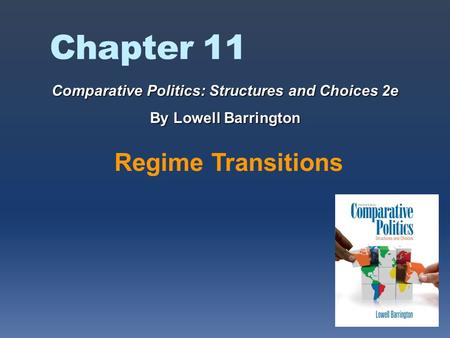 Chapter 11 Regime Transitions Comparative Politics: Structures and Choices 2e By Lowell Barrington.