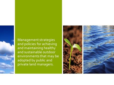 Management strategies and policies for achieving and maintaining healthy and sustainable outdoor environments that may be adopted by public and private.