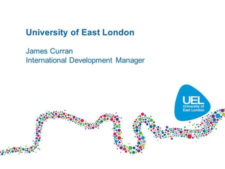 University of East London James Curran International Development Manager.