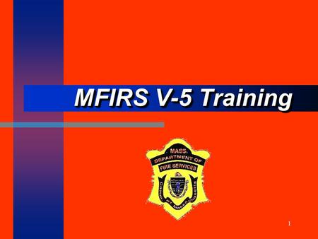 1 MFIRS V-5 Training. NFIRS/ MFIRS V-5 All-Incident Reporting System.