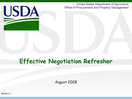 United States Department of Agriculture Office of Procurement and Property Management Effective Negotiation Refresher August 2008 Exhibit 1.