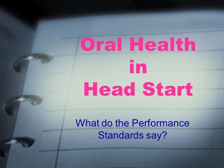 Oral Health in Head Start What do the Performance Standards say?