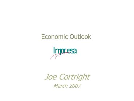 Economic Outlook Joe Cortright March 2007. The Two Scariest Words in School…