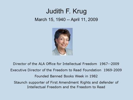 Director of the ALA Office for Intellectual Freedom 1967--2009 Executive Director of the Freedom to Read Foundation 1969-2009 Founded Banned Books Week.