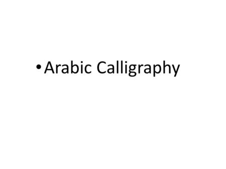 Arabic Calligraphy. Introduction The Arabic language is written from right to left. There are 18 separate letter shapes, which differ slightly depending.