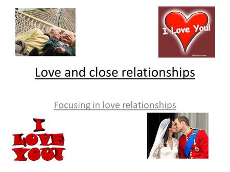 Love and close relationships Focusing in love relationships.