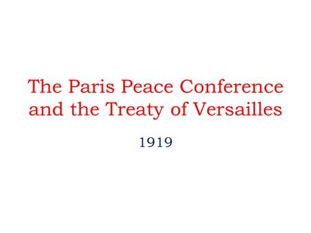 The Paris Peace Conference and the Treaty of Versailles