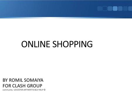 ONLINE SHOPPING BY ROMIL SOMAIYA FOR CLASH GROUP community LEICESTER ARTHERITIS SELF HELP ©