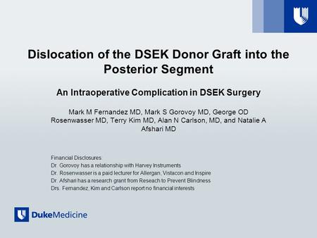 Dislocation of the DSEK Donor Graft into the Posterior Segment An Intraoperative Complication in DSEK Surgery Mark M Fernandez MD, Mark S Gorovoy MD, George.