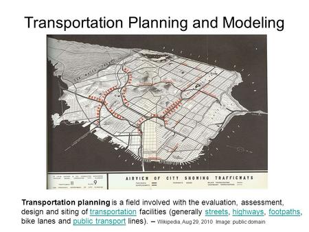 Transportation Planning and Modeling Transportation planning is a field involved with the evaluation, assessment, design and siting of transportation facilities.
