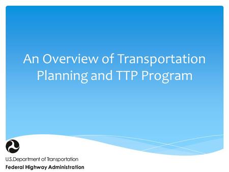 An Overview of Transportation Planning and TTP Program.