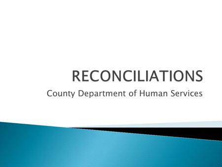 County Department of Human Services.  In accounting, Reconciliation refers to the process of ensuring that two sets of records, usually the balances.