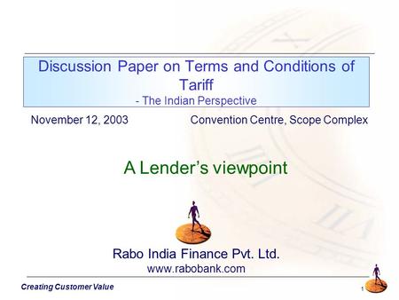 1 Discussion Paper on Terms and Conditions of Tariff - The Indian Perspective November 12, 2003Convention Centre, Scope Complex Creating Customer Value.