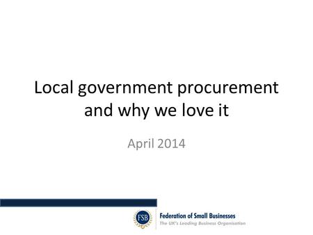 Local government procurement and why we love it April 2014.
