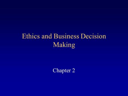 Ethics and Business Decision Making Chapter 2. What does ethics have to do with the Law? Ethics - Moral principles and values applied to social behavior.