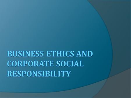Introduction  Definition of Business Ethics and CSR  Why should companies behave ethically?  Difficulties faced by companies to act ethically  Initiatives.