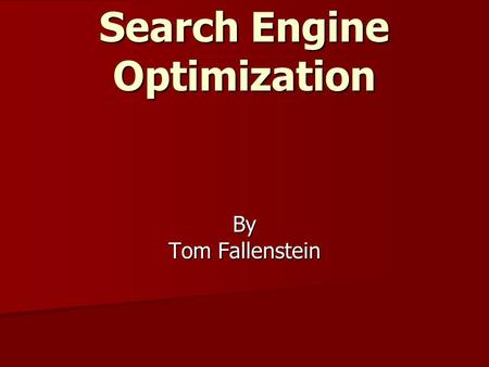 Search Engine Optimization By Tom Fallenstein. Introduction Why you want high rankings Why you want high rankings Keywords Keywords Tools to help choose.