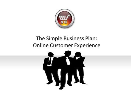 The Simple Business Plan: Online Customer Experience.