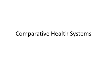 Comparative Health Systems. What Metrics are important? When comparing health systems, what metrics would you use? – Be specific.