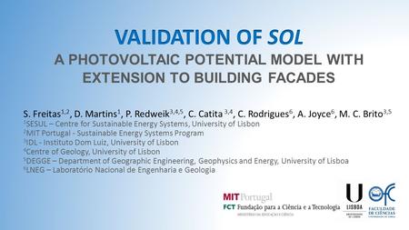 A PHOTOVOLTAIC POTENTIAL MODEL WITH EXTENSION TO BUILDING FACADES S. Freitas 1,2, D. Martins 1, P. Redweik 3,4,5, C. Catita 3,4, C. Rodrigues 6, A. Joyce.