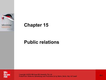 15-1 Copyright  2012 McGraw-Hill Australia Pty Ltd PowerPoint Slides t/a Advertising and Promotion 2e by Belch, Belch, Kerr & Powell Chapter 15 Public.