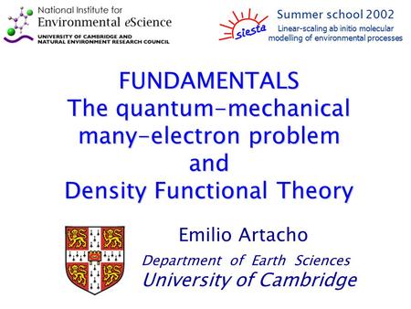 FUNDAMENTALS The quantum-mechanical many-electron problem and Density Functional Theory Emilio Artacho Department of Earth Sciences University of Cambridge.