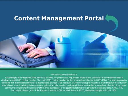 Content Management Portal PRA Disclosure Statement According to the Paperwork Reduction Act of 1995, no persons are required to respond to a collection.