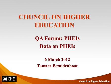 COUNCIL ON HIGHER EDUCATION QA Forum: PHEIs Data on PHEIs 6 March 2012 Tamara Bezuidenhout.