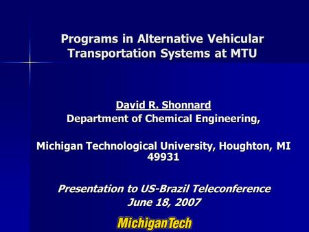 Programs in Alternative Vehicular Transportation Systems at MTU David R. Shonnard Department of Chemical Engineering, Michigan Technological University,